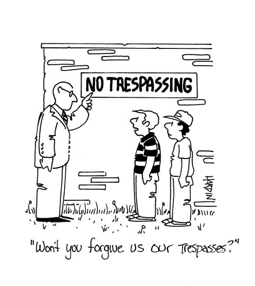 'Won't you forgive US OUR Trespasses?'