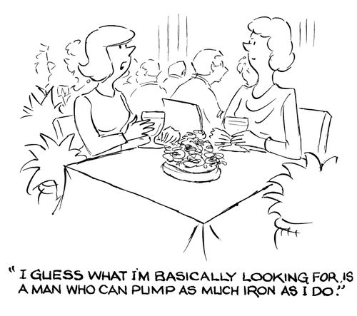 'I guess what I'm basically looking for is a man who can pump as much iron as I do.'