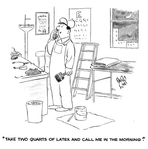 'Take two quarts of latex and call me in the morning.'