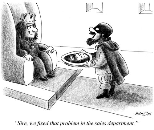 'Sire, we fixed that problem in the sales department.'