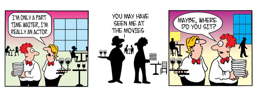 I'm only a part-time waiter, I'm really an actor.