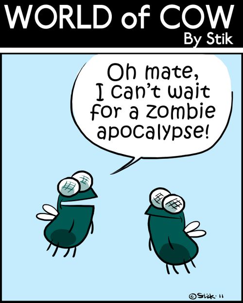 'Oh mate, I can't wait for the zombie apocalypse!'