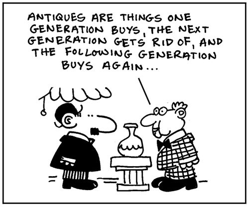 'Antiques are things one generation buys, the next generation gets rid of, and the following generation buys again.'