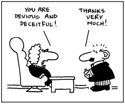 'You are devious and deceitful.' - 'Thanks very much.'