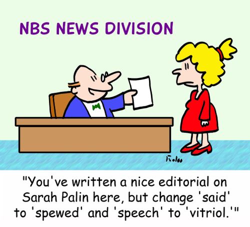 NBS NEWS DIVISION, 'You've written a nice editorial on Sarah Palin here, but change 'said' to 'spewed,' and 'speech' to 'vitriol.''