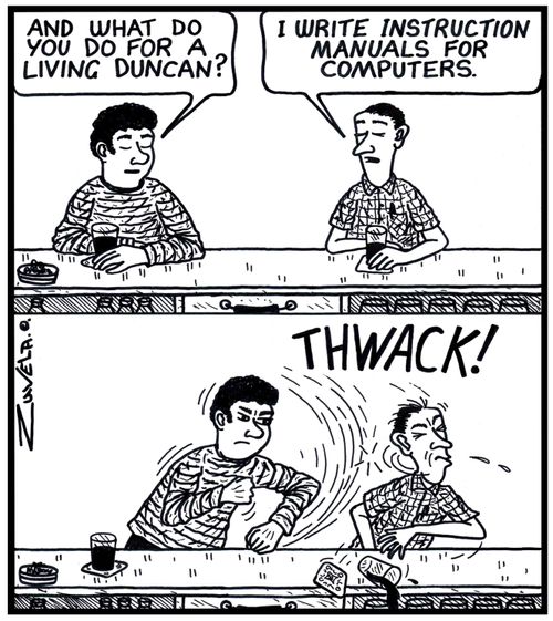 'And what do you do for a living Duncan?' 'I write instruction manuals for computers.' 
