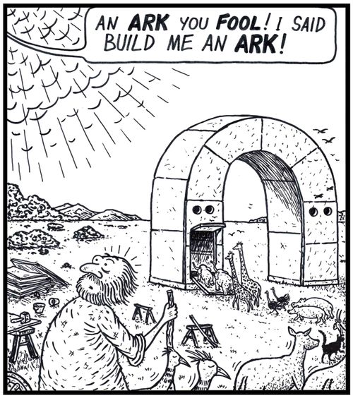 God: 'An ARK you FOOL! I said build me an ARK!' 