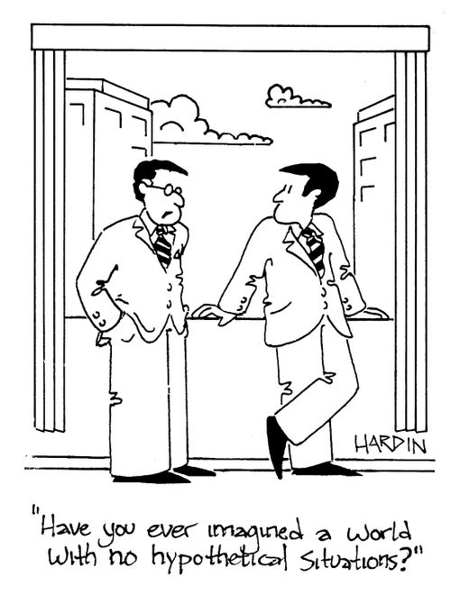 'Have you ever imagined a world with no hypothetical situations?'