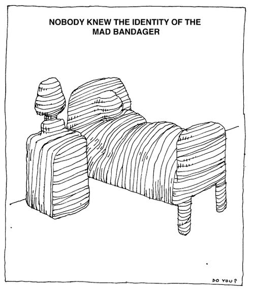 Nobody new the identity of the mad bandager