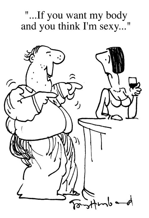 Drunken slob to  woman at bar, "...if you want my body and you think I'm sexy..."