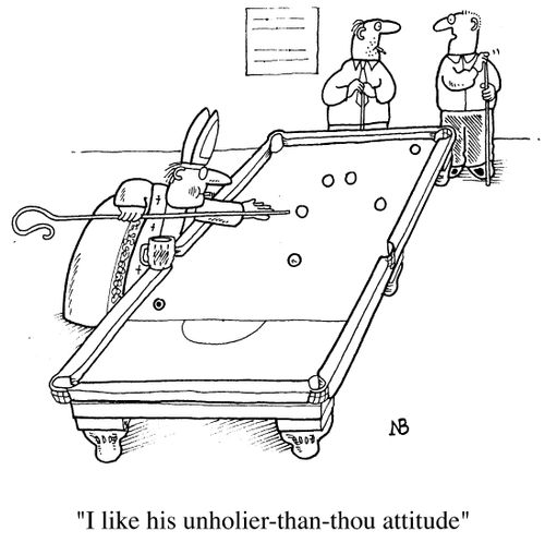 Bishop playing pool, "I like his unholier than thou attitude."
