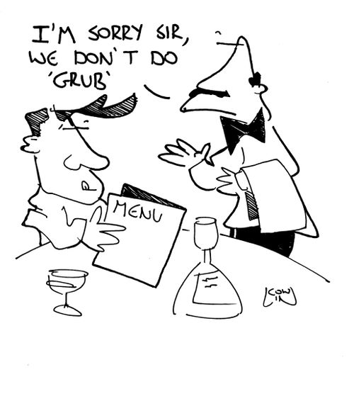 'I'm sorry Sir, we don't do 'grub''.