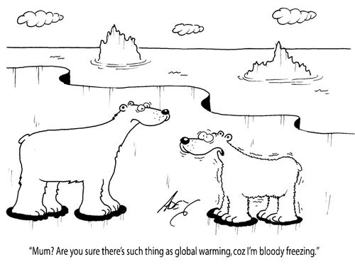 "Mum? are you sure thers's such thing as global warming, coz I'm bloody freezing."