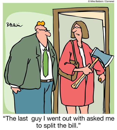 "The last  guy I went out with asked me to split the bill."