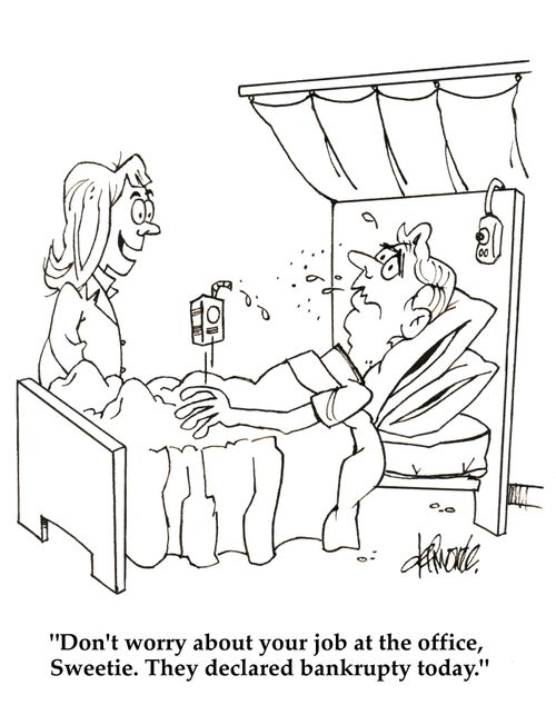 'Don't worry about your job at the office, Sweetie. They declared bankrupty today.'