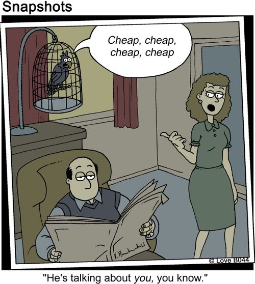 Cheap, cheap, cheap, cheap. 'He's talking about you, you know.'
