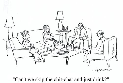 'Can't we skip the chit-chat and just drink?'