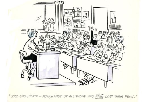 'Good girl, Carol - now hands up all those who have lost their pens.'