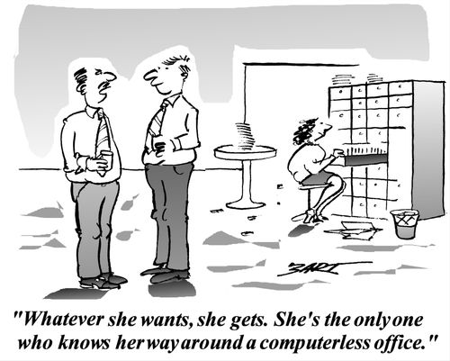 "Whatever she wants, she gets. She's the only one who knows her way around a computerless office."