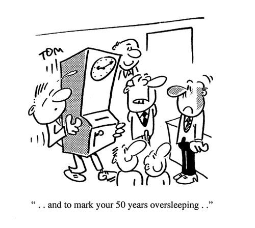 'And to mark your 50 years oversleeping...'