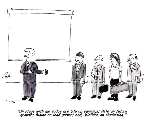 'On stage with me today are Stu on earnings; Pete on future growth; Blaine on lead guitar; and Wallace on Marketing.'