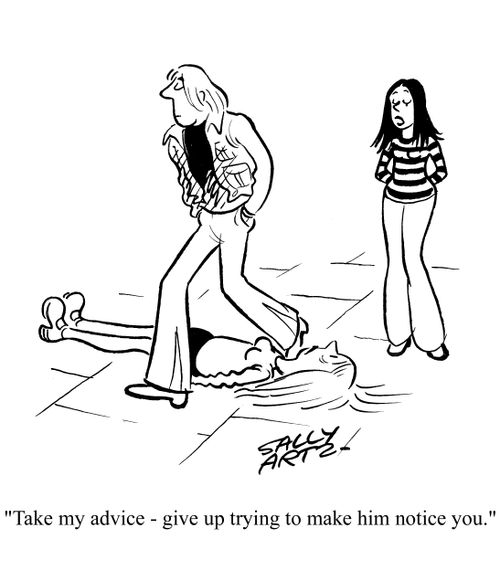 'Take my advice - give up trying to make him notice you.'