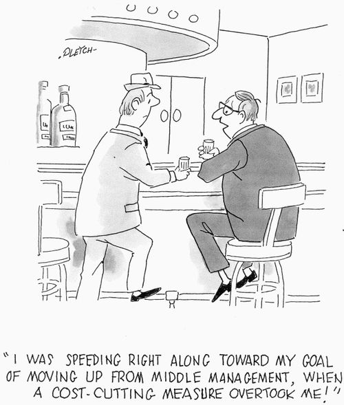 'I was speeding right along toward my goal of moving up from middle management, when a cost-cutting measure overtook me!'