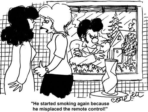 'He started smoking again because he misplaced the remote control!'