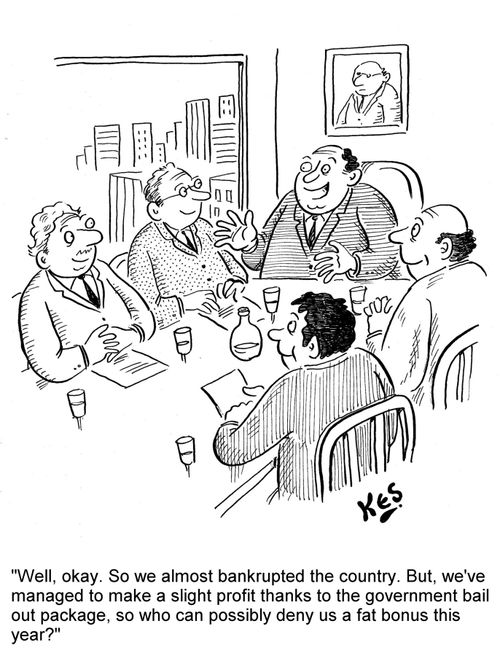 'Well, okay. So we almost bankrupted the country. But we've managed to make a slight profit thanks to the government bail out package, so who can possibly deny us a fat bonus this year?'