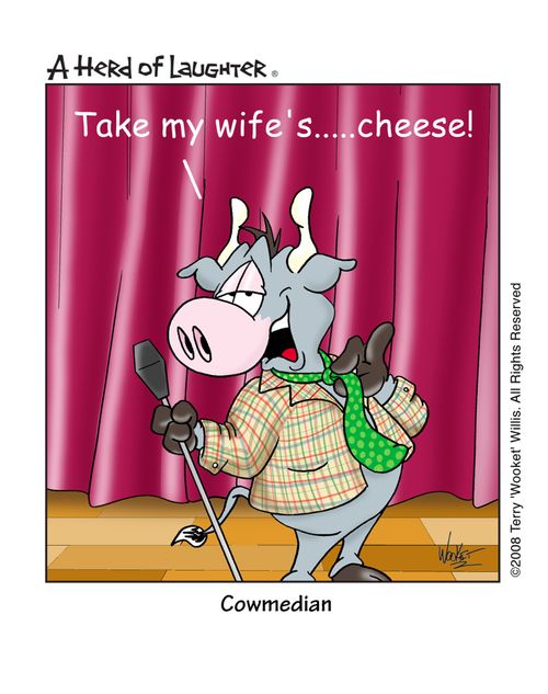 'Take my wife's....cheese.'   Cowmedian