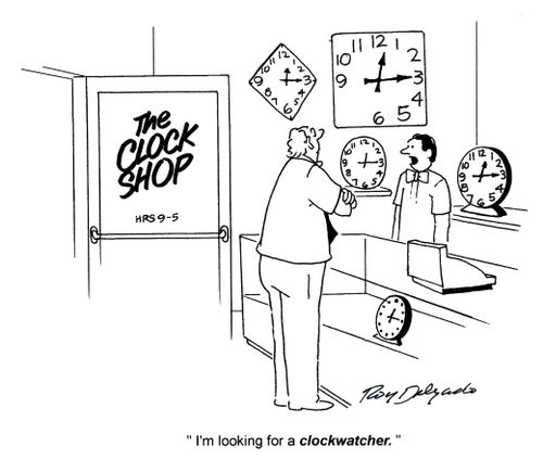 'I'm looking for a clockwatcher.'