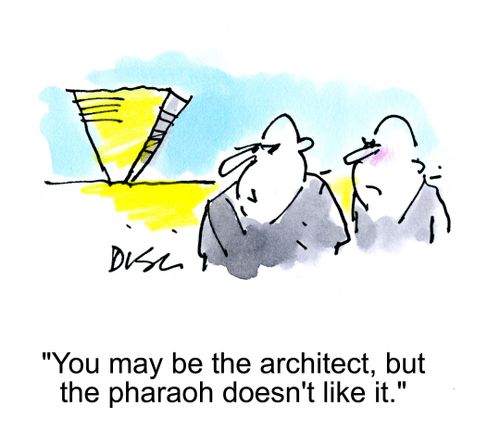 'You may be the architect, but the pharaoh doesn't like it.'