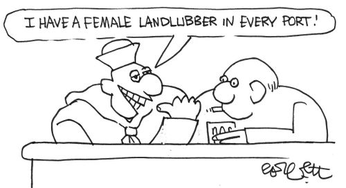 "I have a female landlubber in every port."