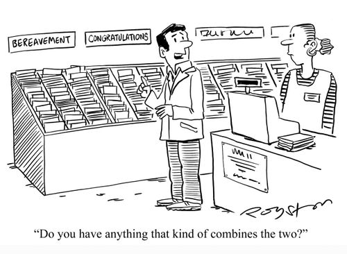 Bereavement cards and congratulations cards. Man asks: 'Do you have anything that kind of combines the two?'