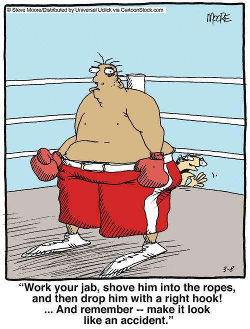 'Work your jab, shove him into the ropes, and then drop him with a right hook! ... And remember - make it look like an accident.'
