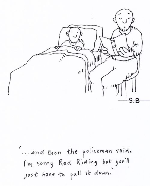 ' . . . and then the policeman said, I'm sorry Red Riding but you'll just have to pull it down.'