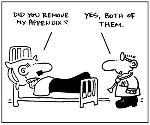 'Did you remove my appendix? Yes, both of them.'