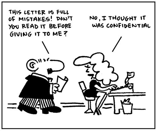 'This letter is full of mistakes. Don't you read it before giving it to me?' - 'No, I thought it was confidential.'