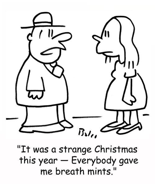 'It was a strange Christmas this year - Everybody gave me breath mints.'