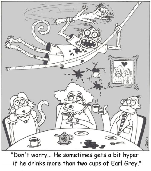 "Don't worry...He sometimes gets a bit hyper if he drinks more than two cups of Earl Grey.'