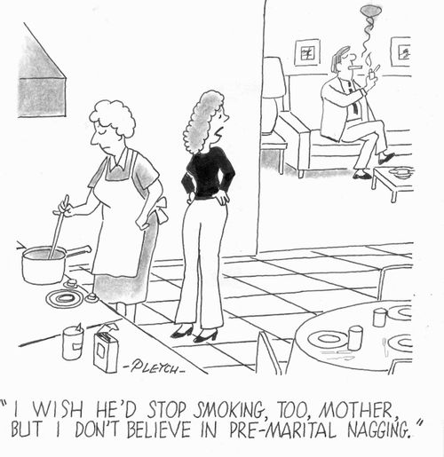 'I wish he'd stop smoking, too, Mother, but I don't believe in pre-marital nagging.'