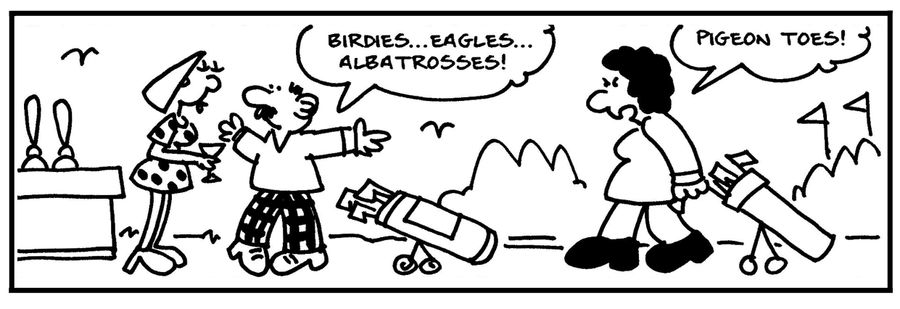 'Birdies...eagles...albatrosses...' - 'Pigeon toes.'