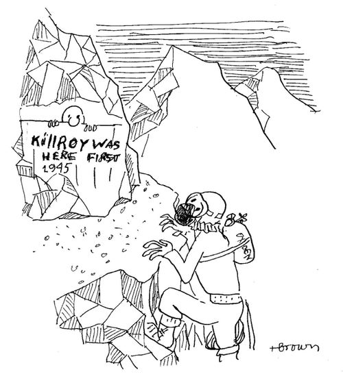 Kilroy was here first 1945...
