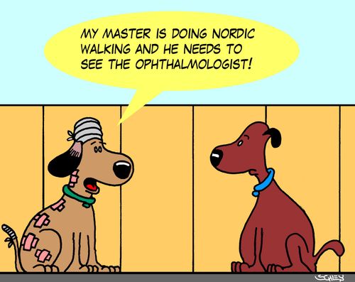 'My master is doing Nordic Walking and he needs to see the ophthalmologist!'