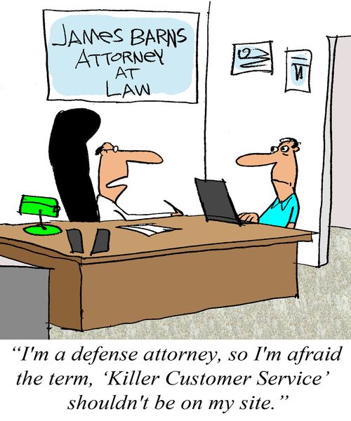 'I'm a defense attorney, so I'm afraid the term, 'Killer Customer Service' shouldn't be on my site.'