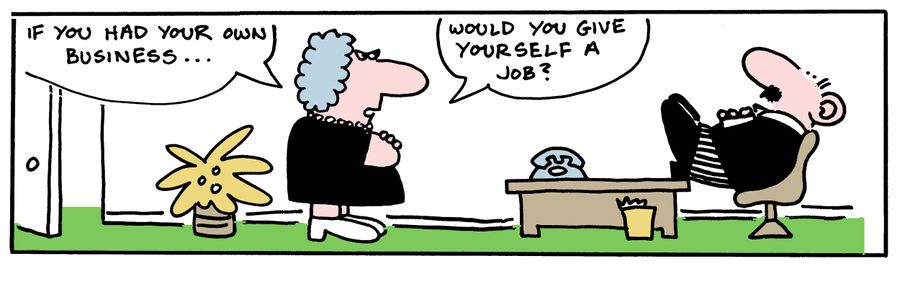 'If you had your own business, would you give yourself a job?.'