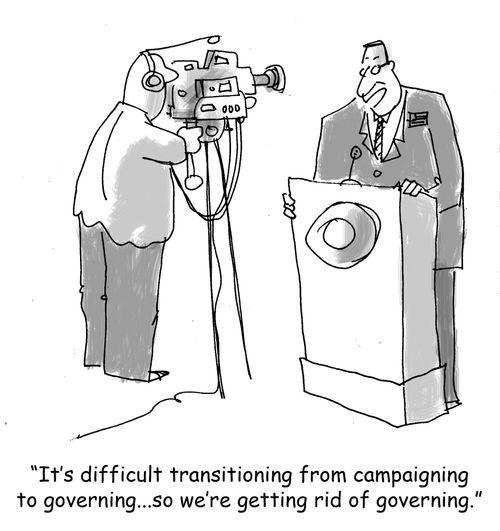 'It's difficult transitioning from campaigning to governing...so we're getting rid of governing.'