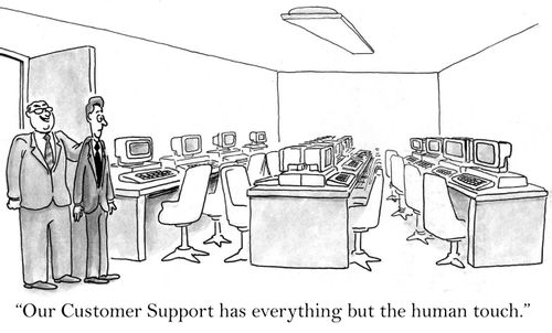 'Our customer support has everything but the human touch.'