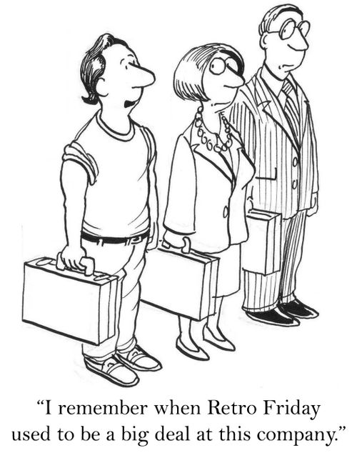 'I remember when Retro Friday used to be a big deal at this company.'