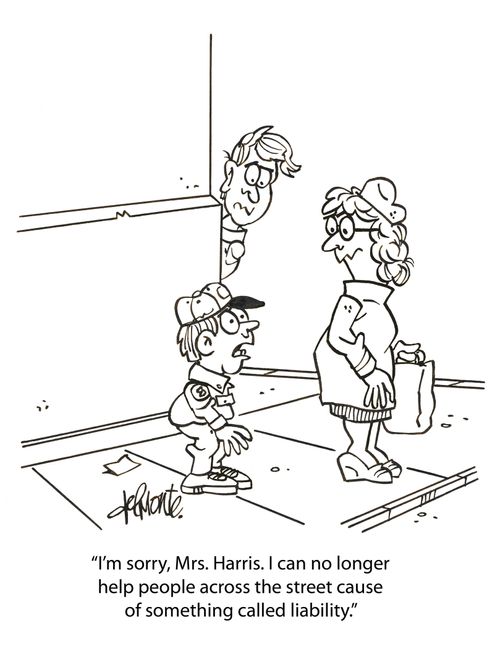 'I'm sorry, Mrs. Harris. I can no longer help people across the street cause of something called liability.'